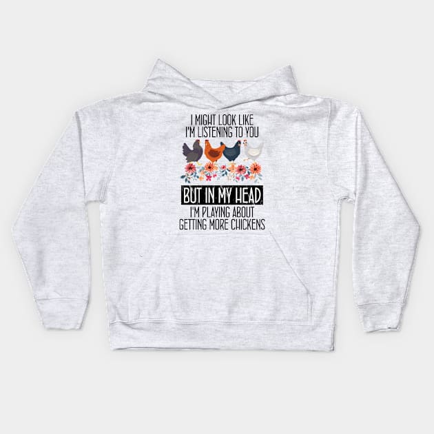 i might look like i'm listening to you but in my head i'm playing about getting more chickens Kids Hoodie by bisho2412